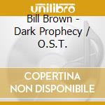 Bill Brown - Dark Prophecy / O.S.T. cd