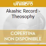 Akashic Record - Theosophy cd musicale di Akashic Record
