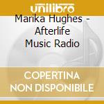 Marika Hughes - Afterlife Music Radio cd musicale di Marika Hughes