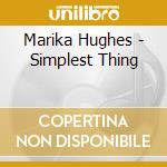 Marika Hughes - Simplest Thing cd musicale di Marika Hughes