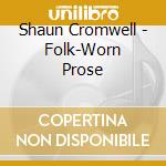 Shaun Cromwell - Folk-Worn Prose cd musicale di Shaun Cromwell