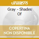 Gray - Shades Of cd musicale di Gray