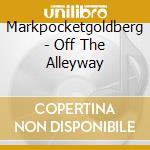 Markpocketgoldberg - Off The Alleyway cd musicale di Markpocketgoldberg