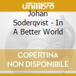 Johan Soderqvist - In A Better World cd