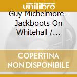 Guy Michelmore - Jackboots On Whitehall / O.S.T. cd musicale di Guy Michelmore