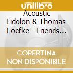 Acoustic Eidolon & Thomas Loefke - Friends Across The Ocean cd