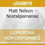 Matt Nelson - Nostalgiamaniac cd