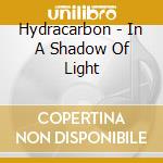 Hydracarbon - In A Shadow Of Light cd