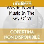Wayde Powell - Music In The Key Of W cd musicale di Wayde Powell