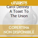 Carol Denney - A Toast To The Union cd