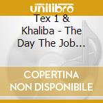 Tex 1 & Khaliba - The Day The Job Market Crumbled cd musicale di Tex 1 & Khaliba