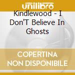 Kindlewood - I Don'T Believe In Ghosts cd