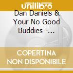 Dan Daniels & Your No Good Buddies - Nobody'S Fool cd