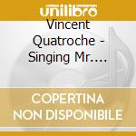 Vincent Quatroche - Singing Mr. Cedric cd musicale di Vincent Quatroche