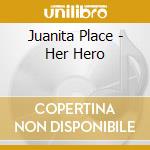 Juanita Place - Her Hero cd