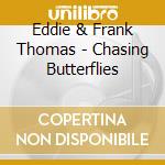 Eddie & Frank Thomas - Chasing Butterflies cd