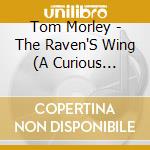 Tom Morley - The Raven'S Wing (A Curious Collection Of Fiddle Tunes) cd