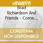 Brad Richardson And Friends - Come To The Well cd