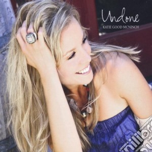 Katie Good Mcninch - Undone cd musicale di Katie Good Mcninch
