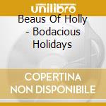 Beaus Of Holly - Bodacious Holidays cd