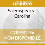 Salemspeaks - Carolina cd musicale di Salemspeaks