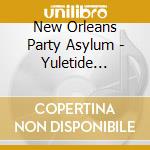 New Orleans Party Asylum - Yuletide Aphrodisiac cd musicale di New Orleans Party Asylum