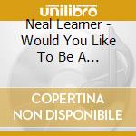 Neal Learner - Would You Like To Be A Mermaid cd