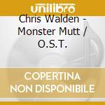 Chris Walden - Monster Mutt / O.S.T. cd musicale di Chris Walden