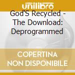 God'S Recycled - The Download: Deprogrammed cd