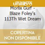 Morlix Gurf - Blaze Foley's 113Th Wet Dream cd
