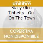 Stacy Glen Tibbetts - Out On The Town cd