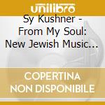 Sy Kushner - From My Soul: New Jewish Music 3 cd