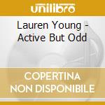 Lauren Young - Active But Odd cd