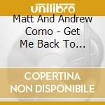 Matt And Andrew Como - Get Me Back To You cd