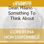Dean Milano - Something To Think About cd