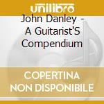 John Danley - A Guitarist'S Compendium cd