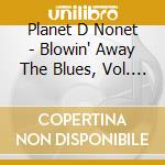 Planet D Nonet - Blowin' Away The Blues, Vol. 2 cd
