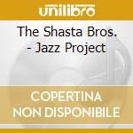 The Shasta Bros. - Jazz Project cd