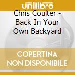 Chris Coulter - Back In Your Own Backyard cd