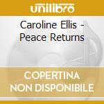 Caroline Ellis - Peace Returns cd musicale di Caroline Ellis