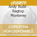 Andy Budd - Ragtop Monterey cd musicale di Andy Budd