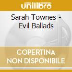 Sarah Townes - Evil Ballads cd