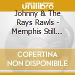 Johnny & The Rays Rawls - Memphis Still Got Soul cd musicale di Johnny & The Rays Rawls