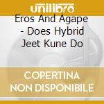 Eros And Agape - Does Hybrid Jeet Kune Do cd