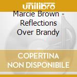 Marcie Brown - Reflections Over Brandy cd musicale di Marcie Brown