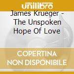 James Krueger - The Unspoken Hope Of Love cd