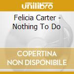 Felicia Carter - Nothing To Do cd