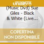 (Music Dvd) Sue Giles - Black & White (Live Studio Performance Dvd) cd