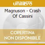 Magnuson - Crash Of Cassini cd