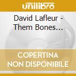 David Lafleur - Them Bones... cd musicale di David Lafleur